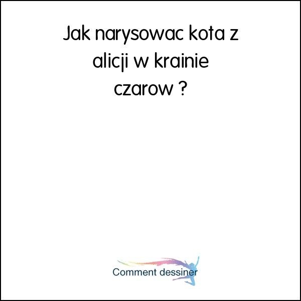 Jak narysować kota z alicji w krainie czarów